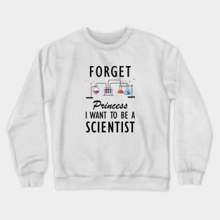 Science Student - Forget Princess I want to be a scientist Crewneck Sweatshirt